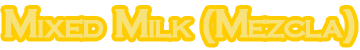 Mixed Milk(Mezcla)